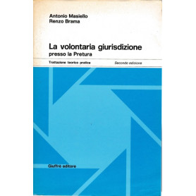 La volontaria giurisdizione presso la Pretura. Trattazione teorico pratica