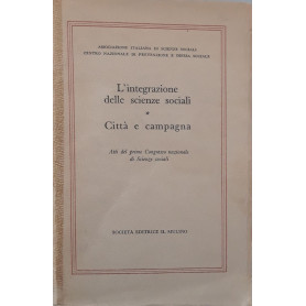 L'integrazione delle scienze sociali: città  e campagna (Atti del primo Congresso nazionale di Scienze Sociali)
