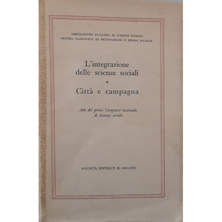 L'integrazione delle scienze sociali: città  e campagna (Atti del primo Congresso nazionale di Scienze Sociali)