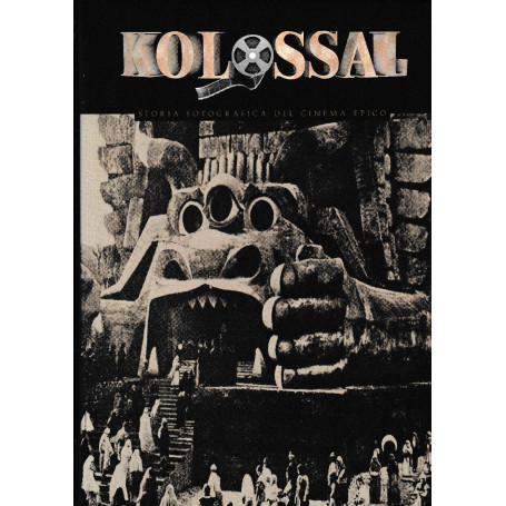 Kolossal. Storia fotografica del cinema epico