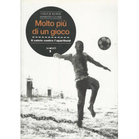 Molto pià¹ di un gioco. Il calcio contro l'apartheid
