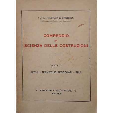 Compendio di scienza delle costruzioni (parte II): archi - travature reticolari - telai