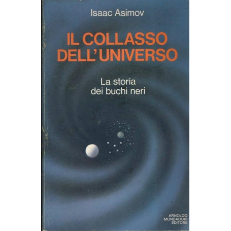 Il collasso dell'universo. La storia dei buchi neri