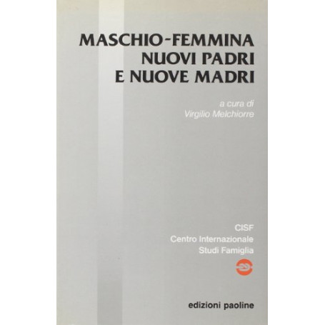 Maschio-femmina. Nuovi padri e nuove madri. Atti del Convegno
