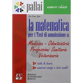 La matematica per il numero chiuso. Per le Scuole superiori