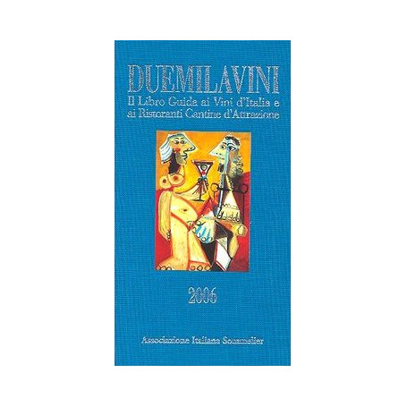Duemilavini 2006. Il libro guida ai vini d'Italia e ai ristoranti cantine d'attrazione