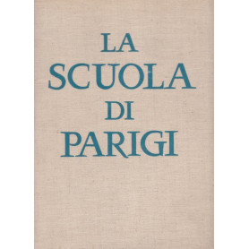 La Scuola di Parigi. I pittori e l'ambiente artistico di Parigi dal 1910.