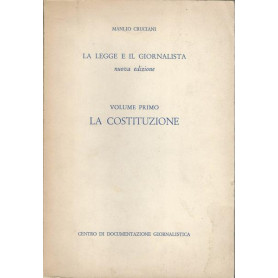 LA LEGGE E IL GIORNALISTA. VOLUME PRIMO - LA COSTITUZIONE