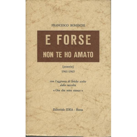 E FORSE NON TE HO AMATO: Poesie 1961/65