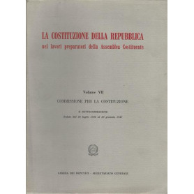 LA COSTITUZIONE DELLA REPUBBLICA. VOLUME VII - Commissione per la Costituzione