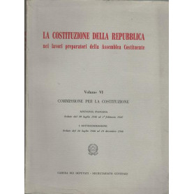 LA COSTITUZIONE DELLA REPUBBLICA. VOLUME VI - Commissione per la Costituzione