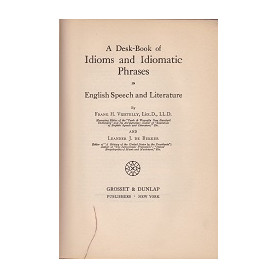 A Desk-Book of Idioms and Idiomatic Phrases