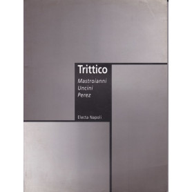Trittico. Mastroianni Uncini Perez