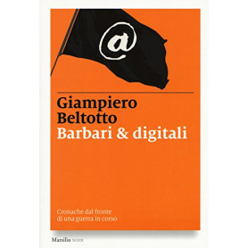 Barbari & digitali. Cronache dal fronte di una guerra in corso