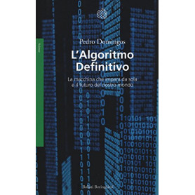 L'algoritmo definitivo. La macchina che impara da sola e il futuro del nostro mondo