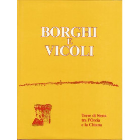 BORGHI E VICOLI. TERRE DI SIENA TRA L'ORCIA E LA CHIANA