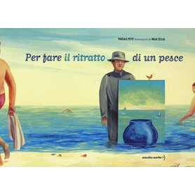 Per fare il ritratto di un pesce. Ediz. illustrata