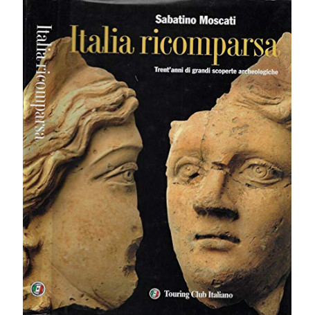 Italia ricomparsa. Trent'anni di grandi scoperte archeologiche