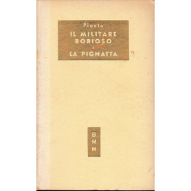 Il militare borioso. La pignatta.