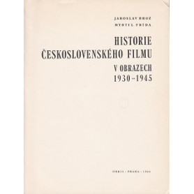 Historie Ceskoslovenskeho Filmu. V Obrazech. 1930 - 1945.