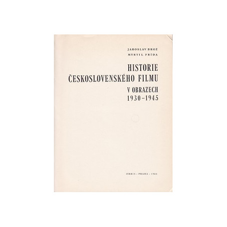 Historie Ceskoslovenskeho Filmu. V Obrazech. 1930 - 1945.