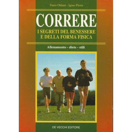 CORRERE. I SEGRETI DEL BENESSERE E DELLA FORMA FISICA