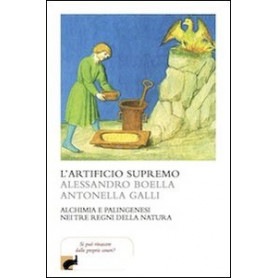 L'artificio supremo. Alchimia e palingenesi nei tre regni della natura