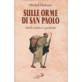 SULLE ORME DI SAN PAOLO. Guida storica e spirituale
