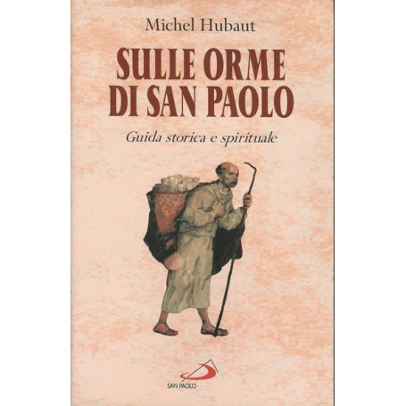 SULLE ORME DI SAN PAOLO. Guida storica e spirituale