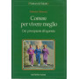 CORRERE PER VIVERE MEGLIO. Dal principiante all'agonista