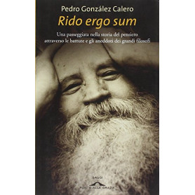 Rido ergo sum. Una passeggiata nella storia del pensiero attraverso le battute e gli aneddoti dei grandi filosofi