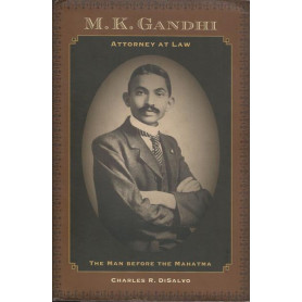 M. K. GANDHI ATTORNEY AT LAW. THE MAN BEFORE THE MAHATMA