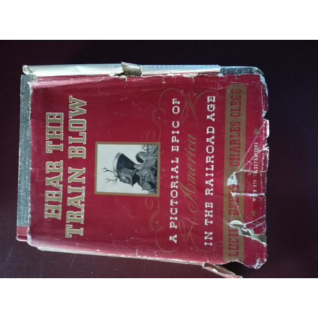 Hear the train blow a pictorial epic of America in the railroad age