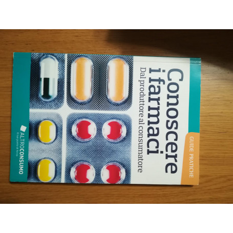 Conoscere i farmaci. Dal produttore al consumatore [Guide pratiche ALTROCONSUMO]