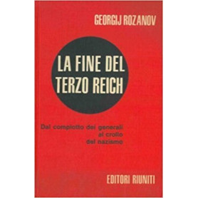 La fine del Terzo Reich - Dal complotto dei generali al crollo del nazismo