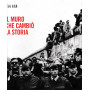 Il muro che cambiò la storia