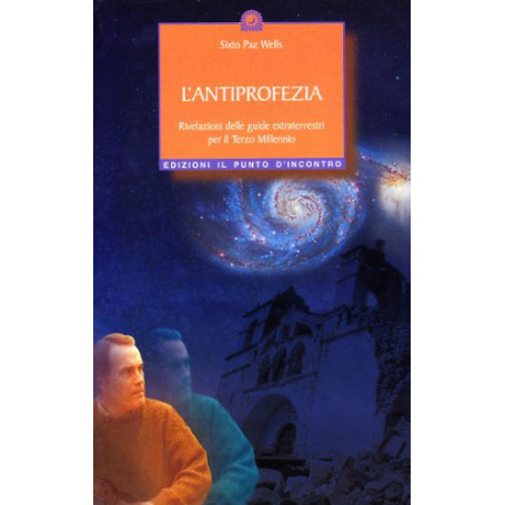 L'antiprofezia. Rivelazioni delle guide extraterrestri per il terzo millennio