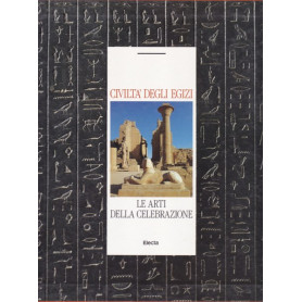 Civiltà  degli Egizi. Le arti della celebrazione.