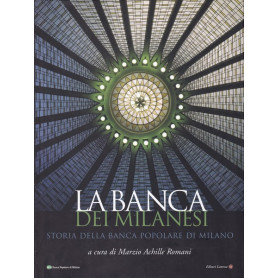 La banca dei milanesi. Storia della Banca Popolare di Milano.