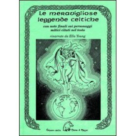 Le meravigliose leggende celtiche. Con note finali sui personaggi mitici citati nel testo