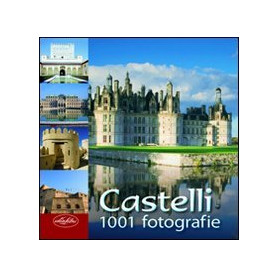 Castelli. Ediz. illustrata 1001 fotografie