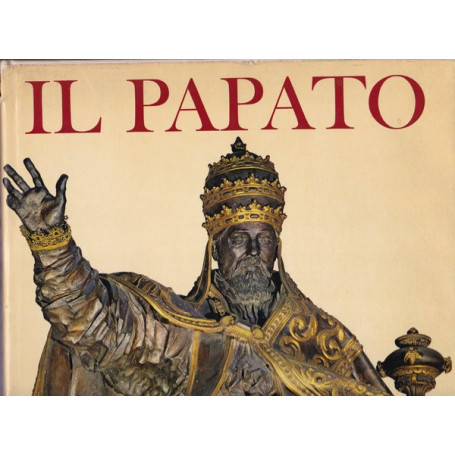 Il Papato. Da S. Pietro a Paolo VI.