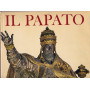 Il Papato. Da S. Pietro a Paolo VI.