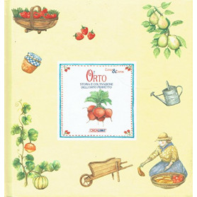 L\'orto. Storia e coltivazione dell\'orto perfetto. Ediz. illustrata