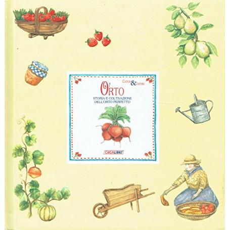 L\'orto. Storia e coltivazione dell\'orto perfetto. Ediz. illustrata