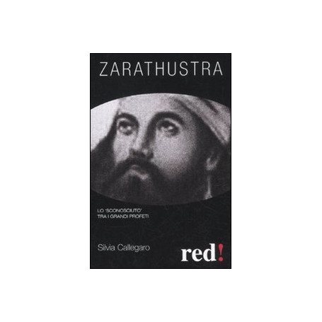 Zarathustra. Lo «sconosciuto» tra i grandi profeti