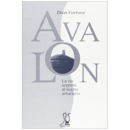 Avalon. La via segreta al sogno arturiano
