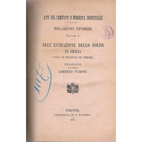 RELAZIONI DIVERSE. VOLUME 1. SULL'ESTRAZIONE DELLO SOLFO IN SICILIA