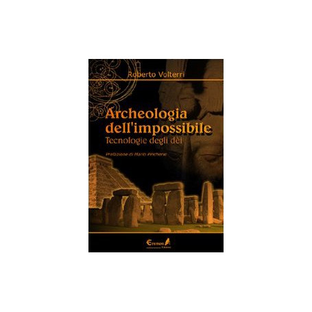 Archeologia dell'impossibile. Tecnologie degli dèi