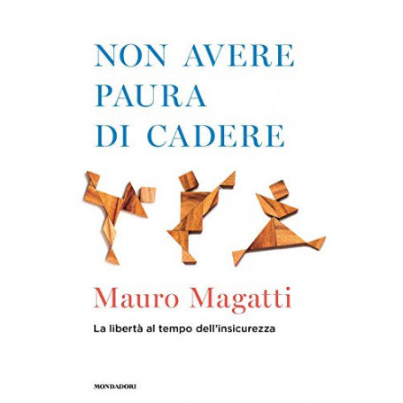 Non avere paura di cadere. La libertà  al tempo dell\'insicurezza